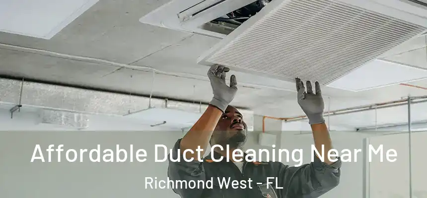 Affordable Duct Cleaning Near Me Richmond West - FL