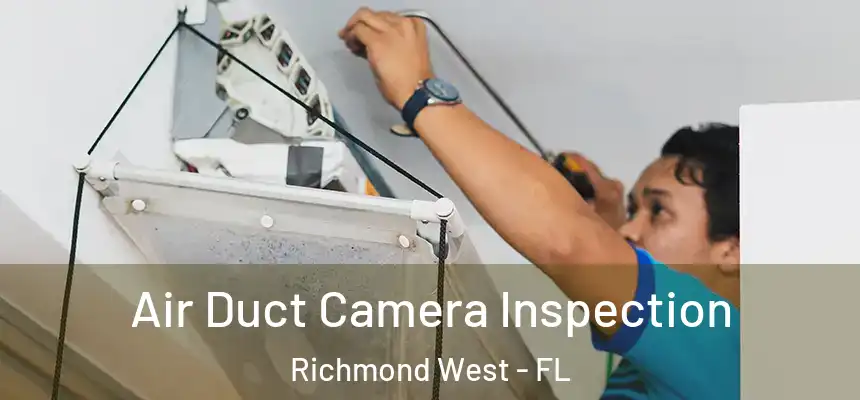 Air Duct Camera Inspection Richmond West - FL