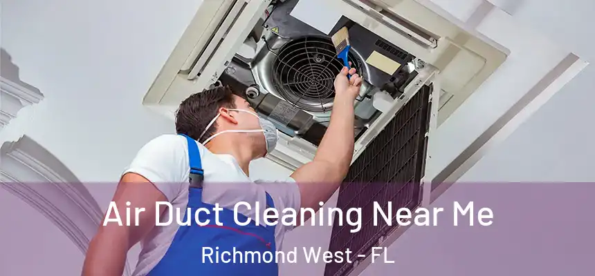 Air Duct Cleaning Near Me Richmond West - FL