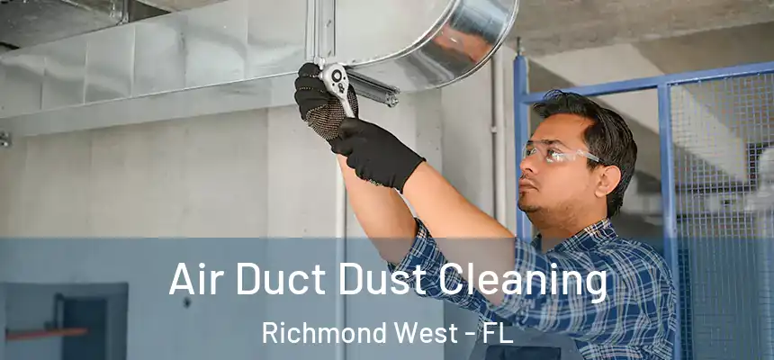 Air Duct Dust Cleaning Richmond West - FL