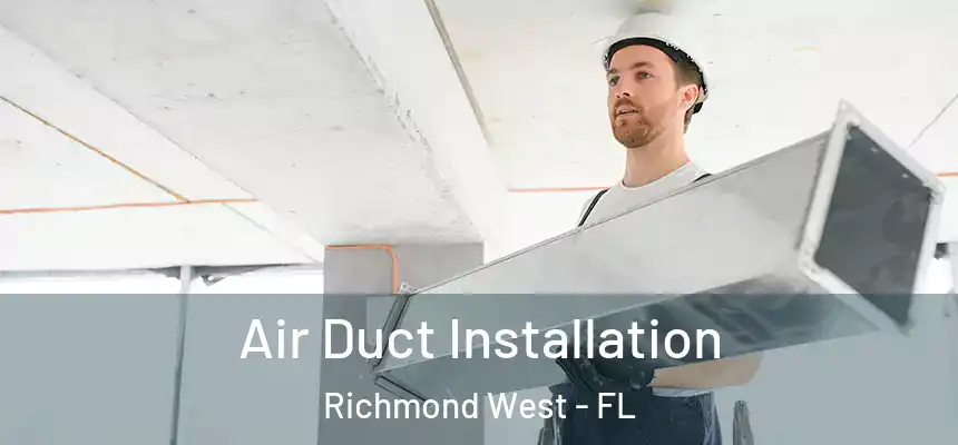 Air Duct Installation Richmond West - FL