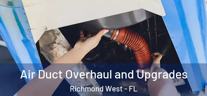 Air Duct Overhaul and Upgrades Richmond West - FL