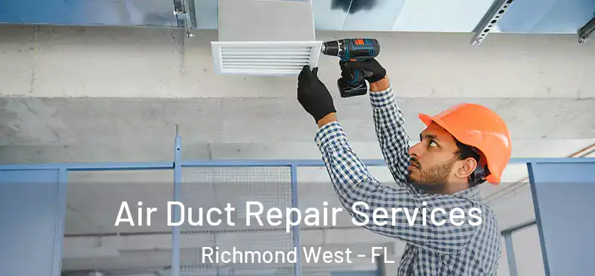 Air Duct Repair Services Richmond West - FL