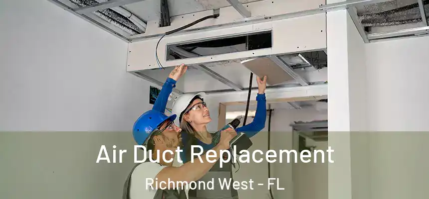 Air Duct Replacement Richmond West - FL