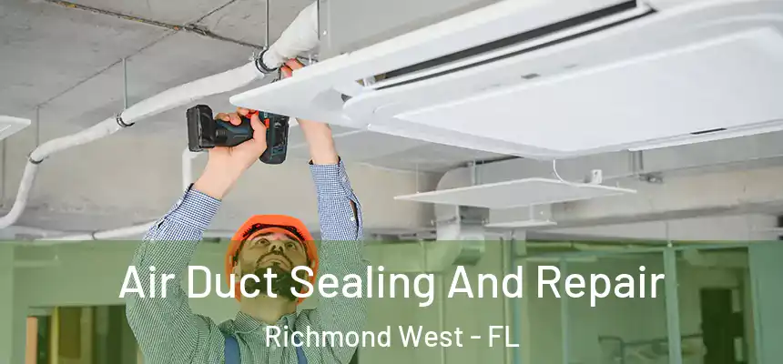 Air Duct Sealing And Repair Richmond West - FL