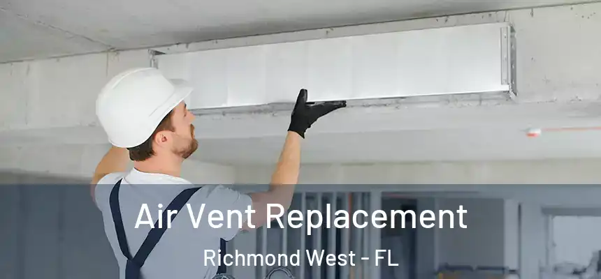 Air Vent Replacement Richmond West - FL