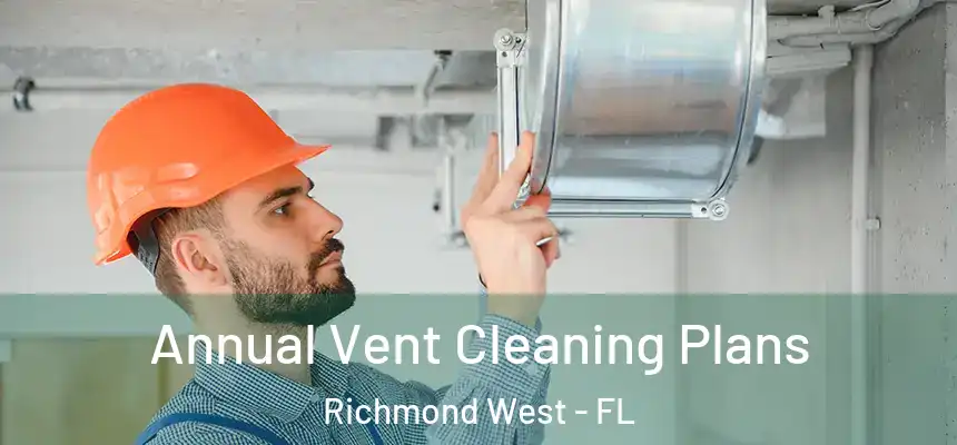 Annual Vent Cleaning Plans Richmond West - FL