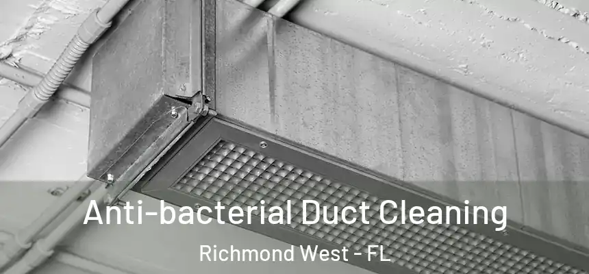 Anti-bacterial Duct Cleaning Richmond West - FL