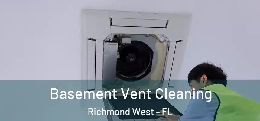 Basement Vent Cleaning Richmond West - FL