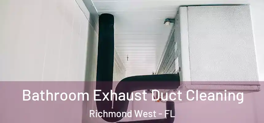 Bathroom Exhaust Duct Cleaning Richmond West - FL