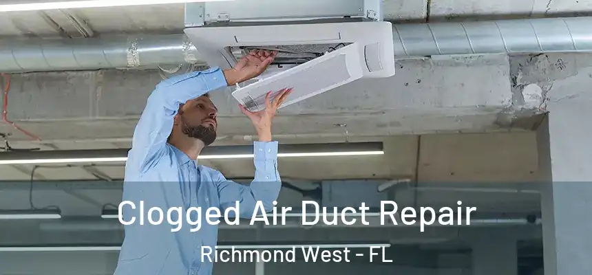 Clogged Air Duct Repair Richmond West - FL