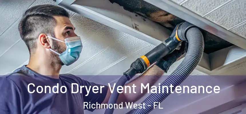Condo Dryer Vent Maintenance Richmond West - FL