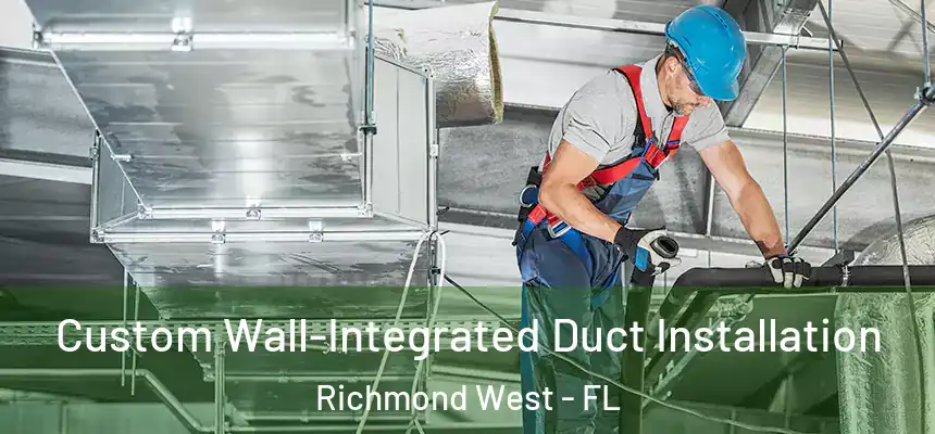 Custom Wall-Integrated Duct Installation Richmond West - FL