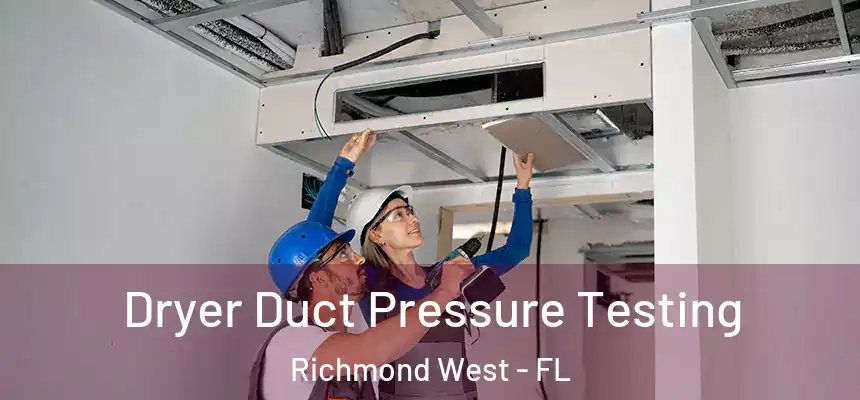 Dryer Duct Pressure Testing Richmond West - FL