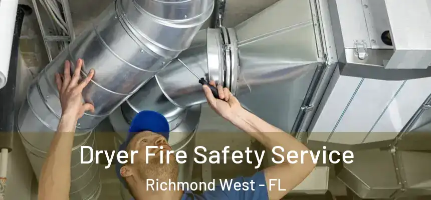 Dryer Fire Safety Service Richmond West - FL