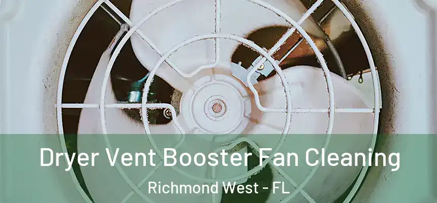 Dryer Vent Booster Fan Cleaning Richmond West - FL