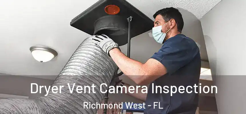 Dryer Vent Camera Inspection Richmond West - FL