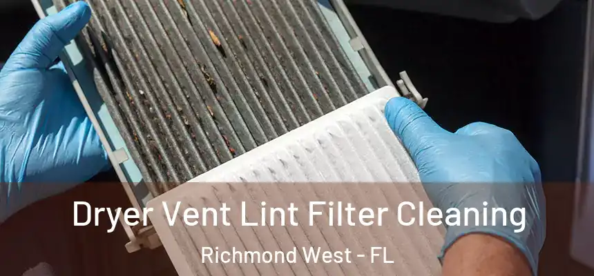 Dryer Vent Lint Filter Cleaning Richmond West - FL