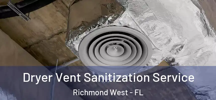 Dryer Vent Sanitization Service Richmond West - FL