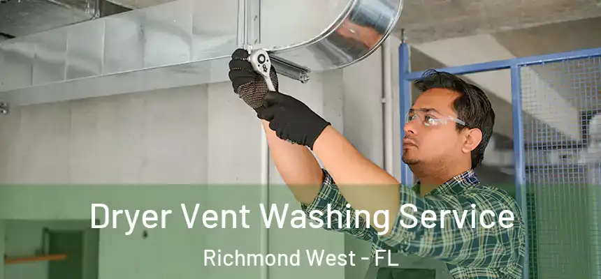 Dryer Vent Washing Service Richmond West - FL