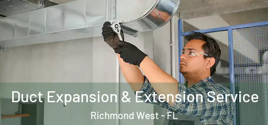 Duct Expansion & Extension Service Richmond West - FL