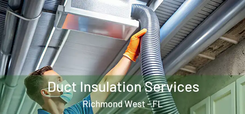 Duct Insulation Services Richmond West - FL