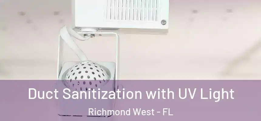 Duct Sanitization with UV Light Richmond West - FL