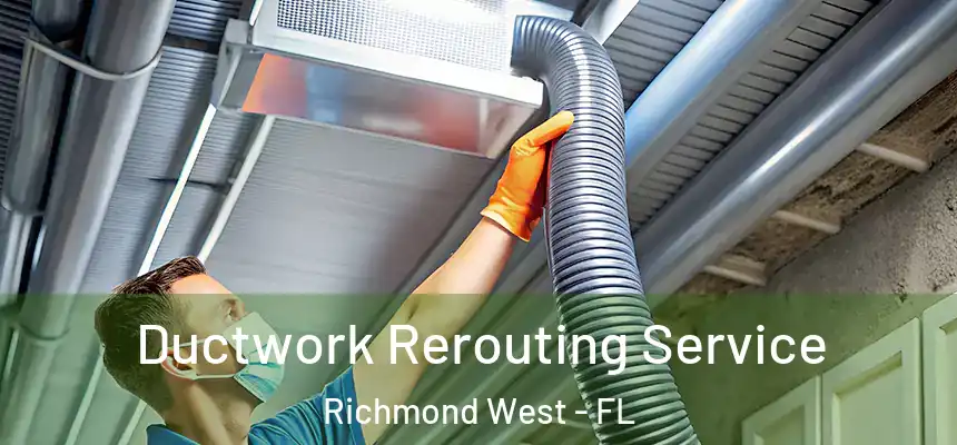 Ductwork Rerouting Service Richmond West - FL
