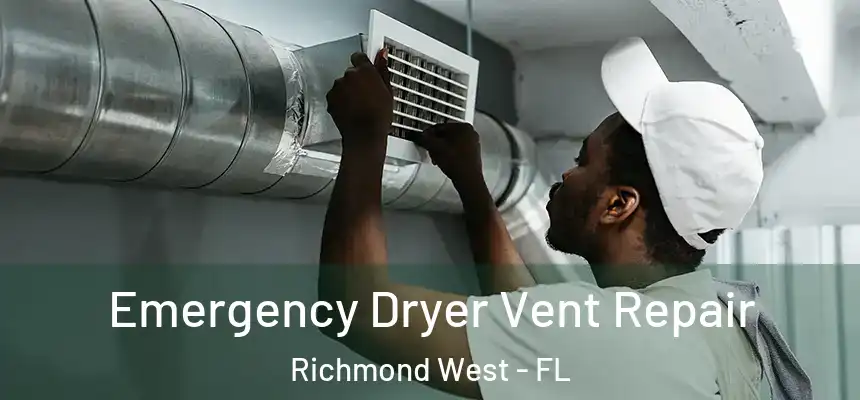 Emergency Dryer Vent Repair Richmond West - FL