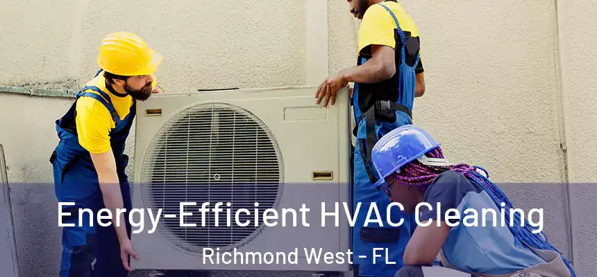 Energy-Efficient HVAC Cleaning Richmond West - FL