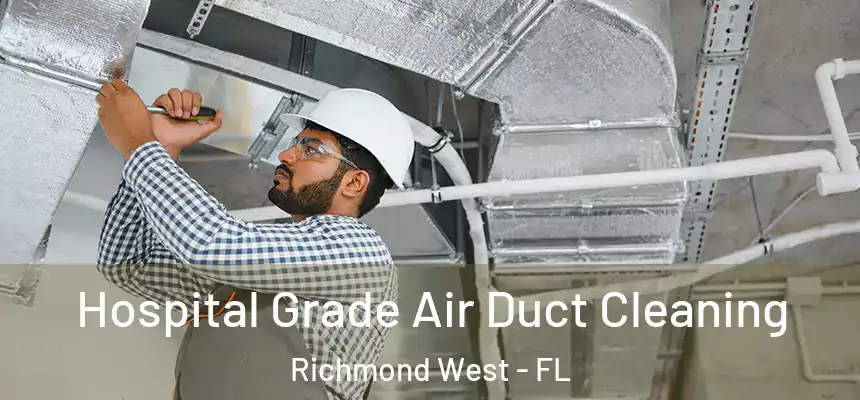 Hospital Grade Air Duct Cleaning Richmond West - FL