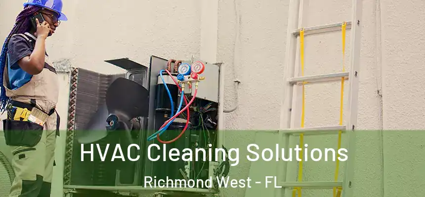 HVAC Cleaning Solutions Richmond West - FL