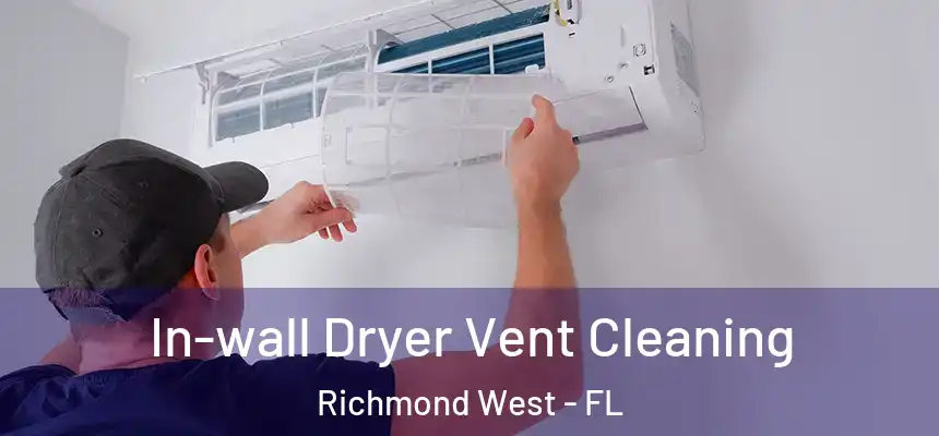 In-wall Dryer Vent Cleaning Richmond West - FL