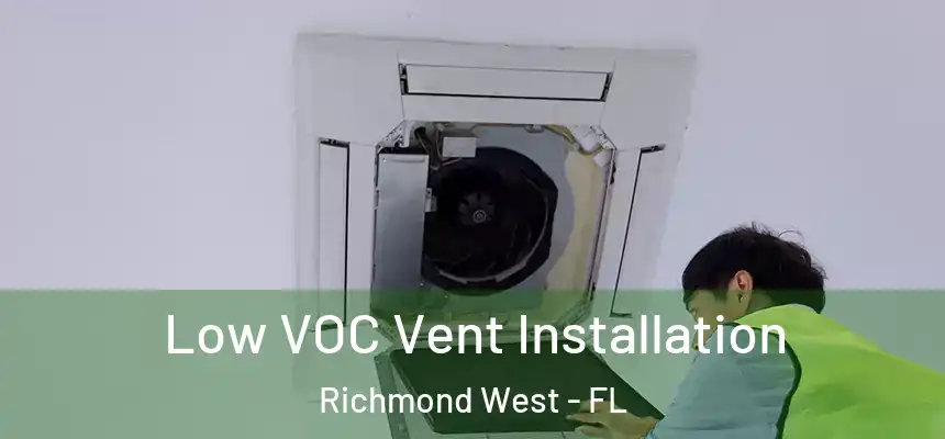 Low VOC Vent Installation Richmond West - FL