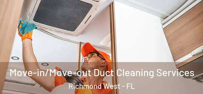 Move-in/Move-out Duct Cleaning Services Richmond West - FL