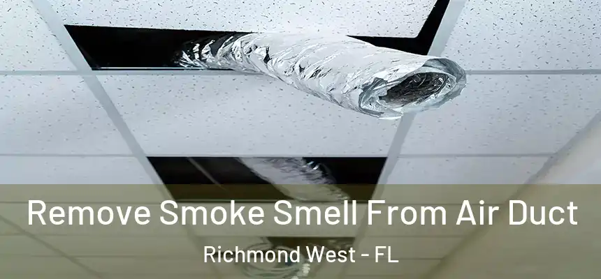Remove Smoke Smell From Air Duct Richmond West - FL