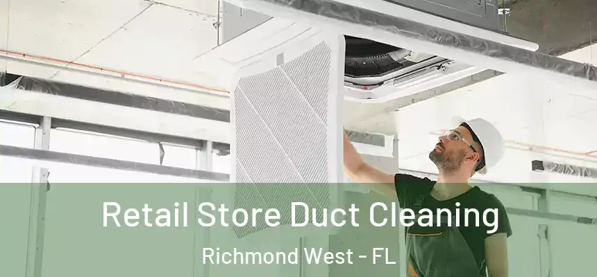 Retail Store Duct Cleaning Richmond West - FL