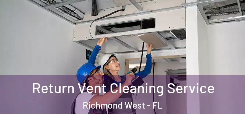 Return Vent Cleaning Service Richmond West - FL