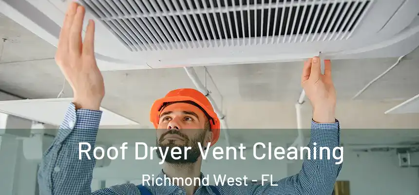 Roof Dryer Vent Cleaning Richmond West - FL