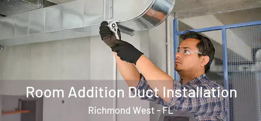 Room Addition Duct Installation Richmond West - FL