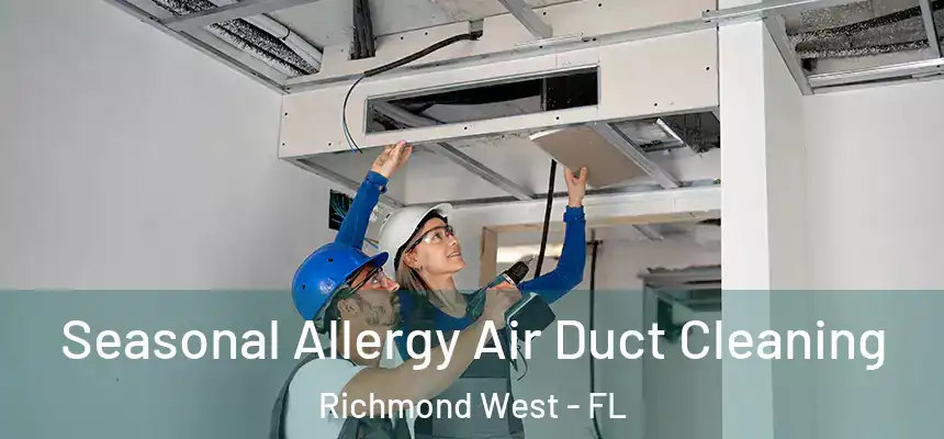 Seasonal Allergy Air Duct Cleaning Richmond West - FL