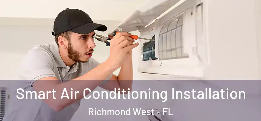 Smart Air Conditioning Installation Richmond West - FL