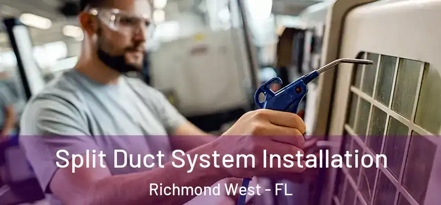 Split Duct System Installation Richmond West - FL