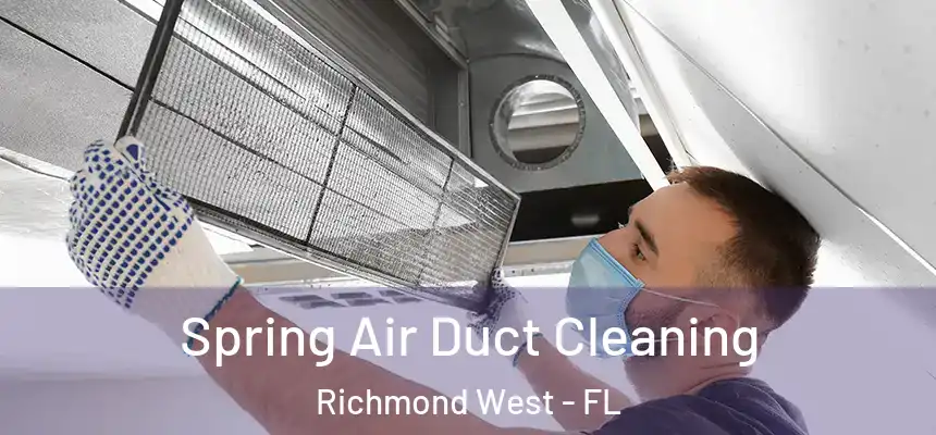 Spring Air Duct Cleaning Richmond West - FL