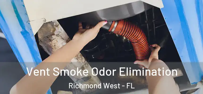 Vent Smoke Odor Elimination Richmond West - FL
