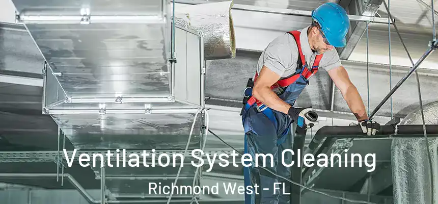 Ventilation System Cleaning Richmond West - FL
