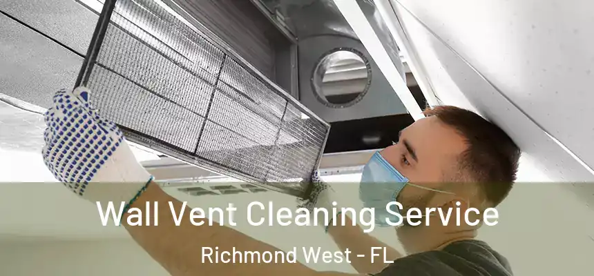 Wall Vent Cleaning Service Richmond West - FL