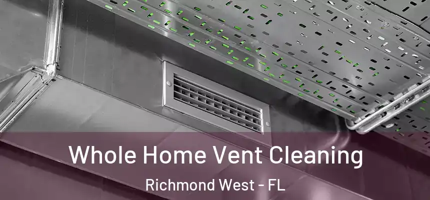 Whole Home Vent Cleaning Richmond West - FL