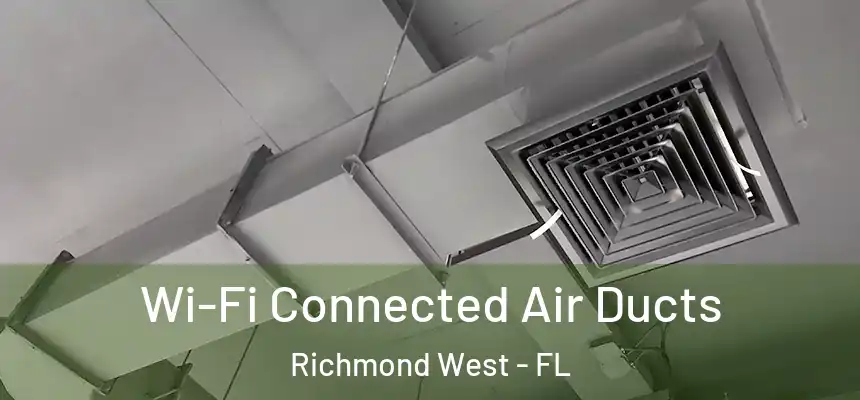 Wi-Fi Connected Air Ducts Richmond West - FL